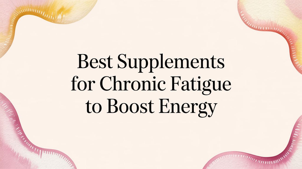 Best Supplements for Chronic Fatigue to Boost Energy and Reclaim Your Life