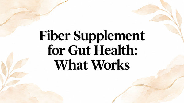 Fiber Supplement for Gut Health: What Works