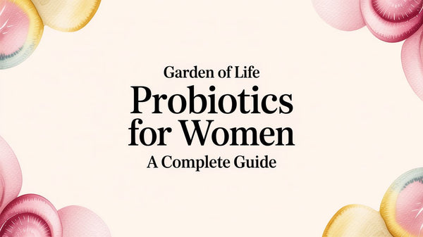 Garden of Life Probiotics for Women: A Complete Guide