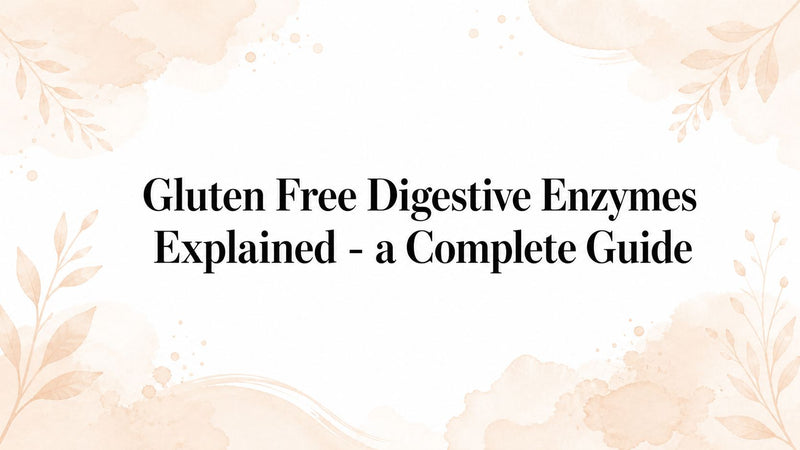 Gluten Free Digestive Enzymes Explained - a Complete Guide