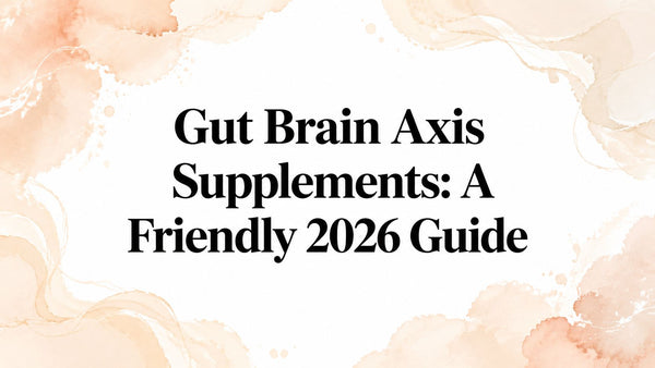 Gut Brain Axis Supplements: A Friendly 2026 Guide