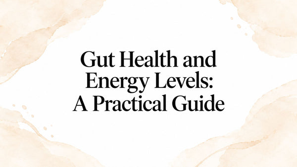 Gut Health and Energy Levels: A Practical Guide