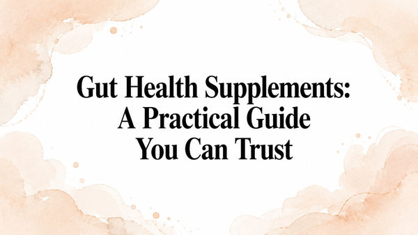 Gut Health Supplements: A Practical Guide You Can Trust