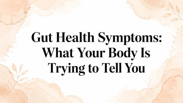 Gut Health Symptoms: What Your Body Is Trying to Tell You