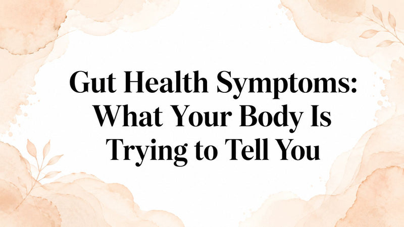 Gut Health Symptoms: What Your Body Is Trying to Tell You