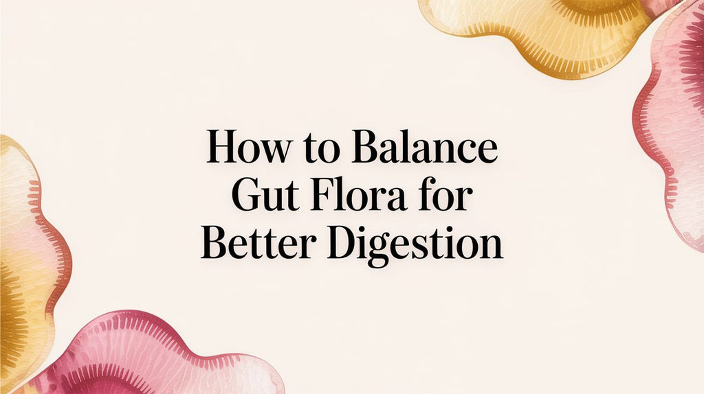 How to Balance Gut Flora for Better Digestion