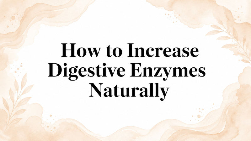 How to Increase Digestive Enzymes Naturally