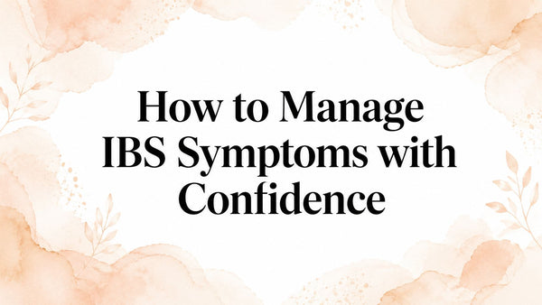 How to Manage IBS Symptoms with Confidence