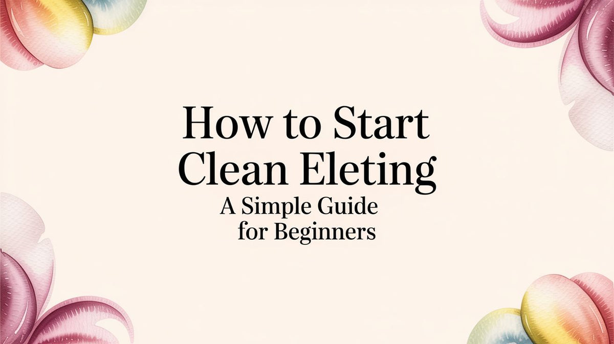 How to Start Clean Eating: A Simple Guide for Beginners – Yuve