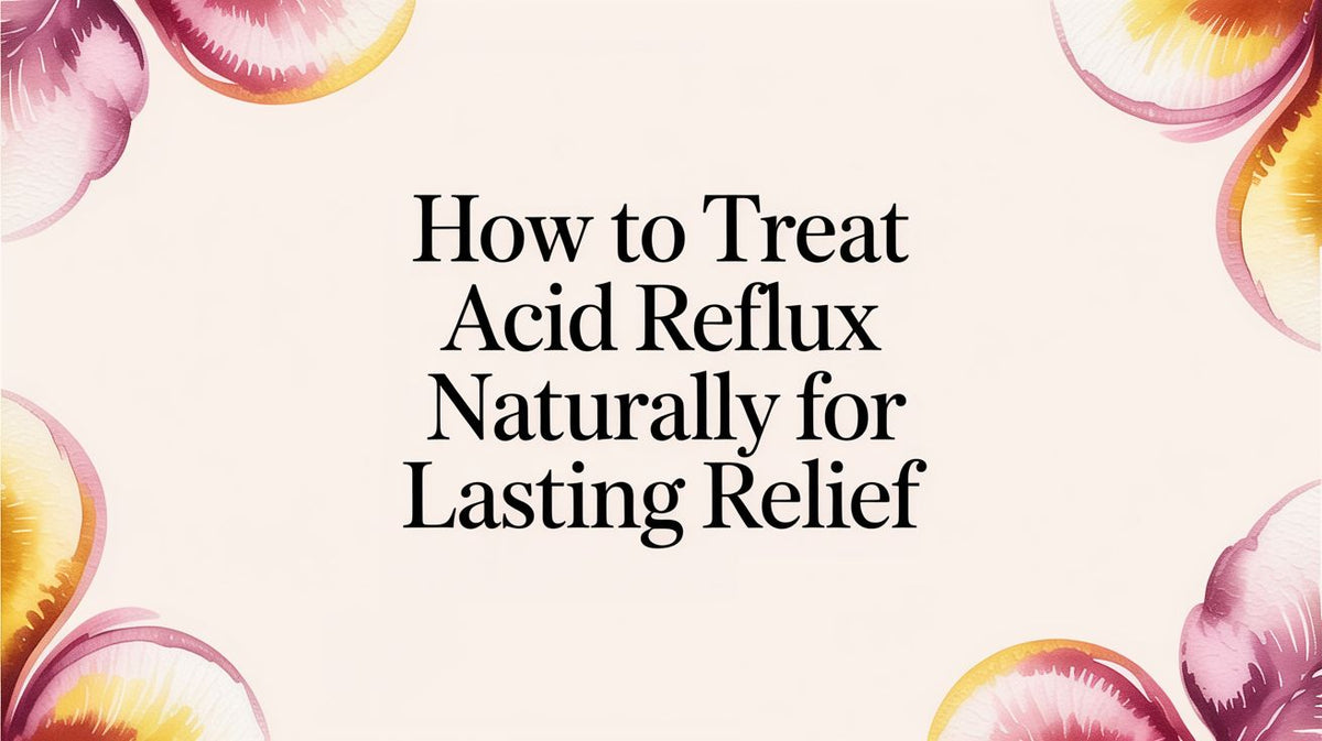 How to Treat Acid Reflux Naturally for Lasting Relief – Yuve
