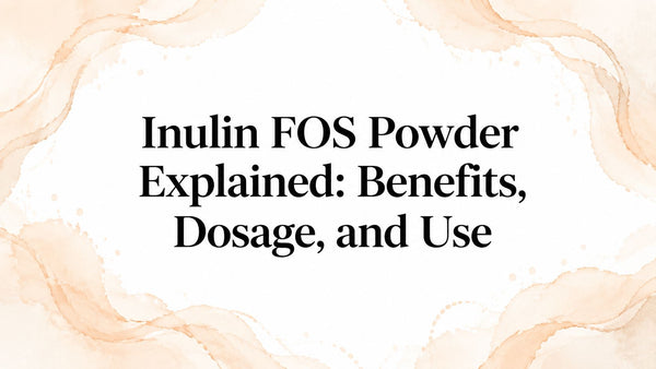 Inulin FOS Powder Explained: Benefits, Dosage, and Use