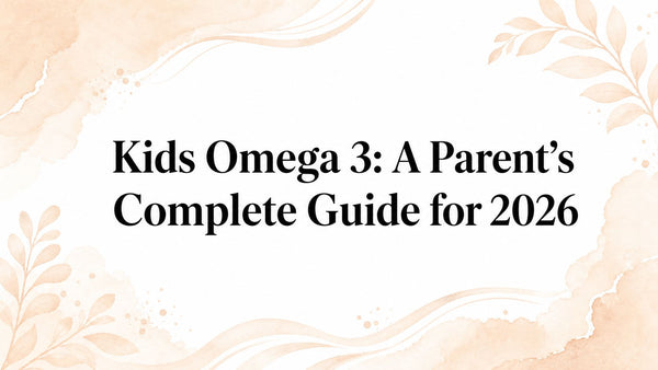 Kids Omega 3: A Parent’s Complete Guide for 2026