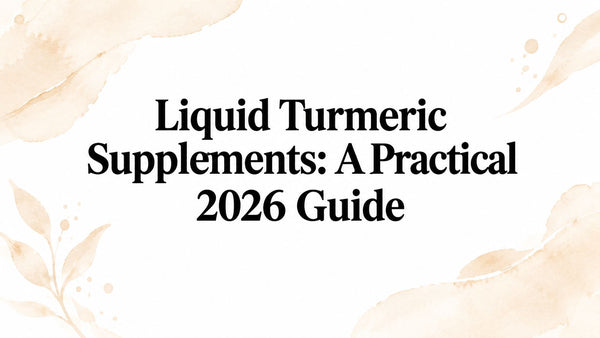 Liquid Turmeric Supplements: A Practical 2026 Guide