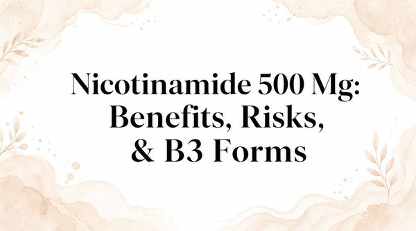 Nicotinamide 500 Mg: Benefits, Risks, & B3 Forms