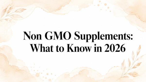 Non GMO Supplements: What to Know in 2026