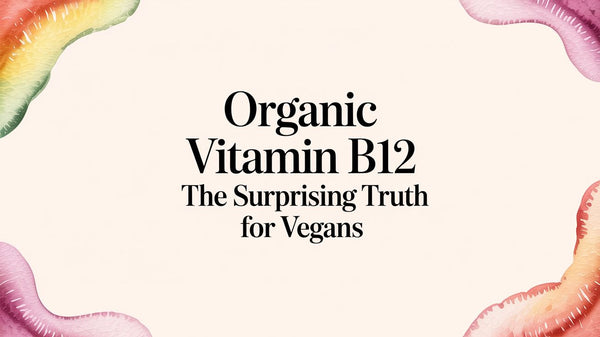 The Surprising Truth About Organic Vitamin B12 in 2026