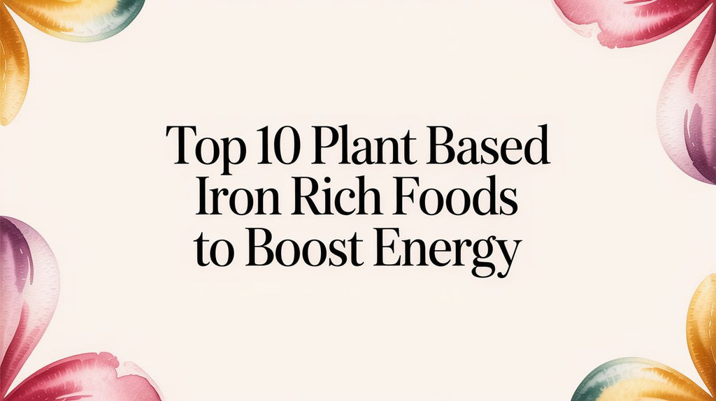 Top 10 Plant Based Iron Rich Foods to Boost Energy