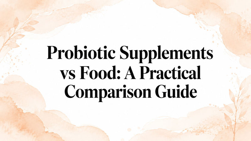 Probiotic Supplements vs Food: A Practical Comparison Guide