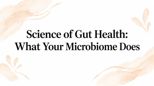 Science of Gut Health: What Your Microbiome Does