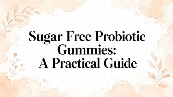 Sugar Free Probiotic Gummies: A Practical Guide