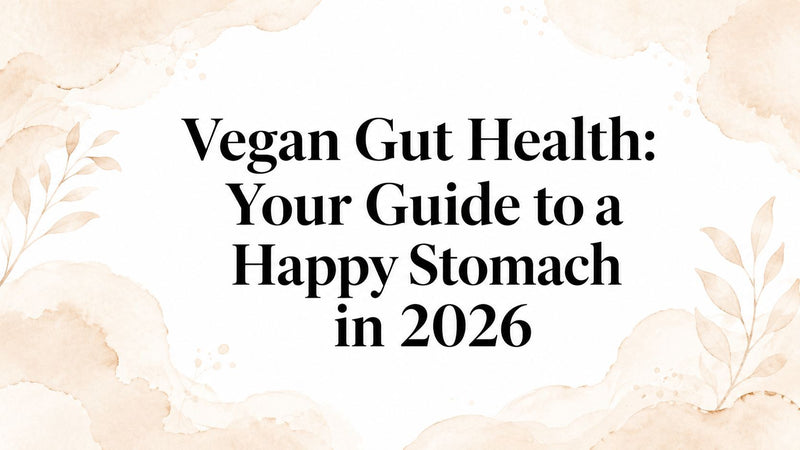 Vegan Gut Health: Your Guide to a Happy Stomach in 2026