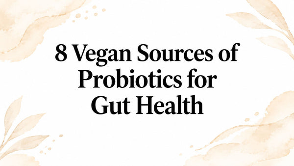 8 Vegan Sources of Probiotics for Gut Health