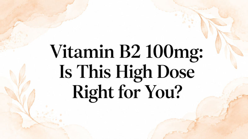 Vitamin B2 100mg: Is This High Dose Right for You?