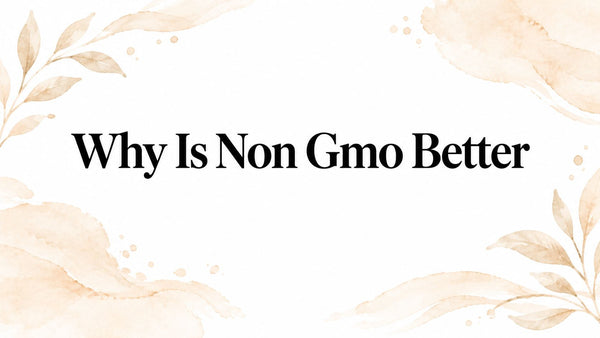 Why Is Non Gmo Better